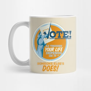 VOTE as though your life depends on it. Mug